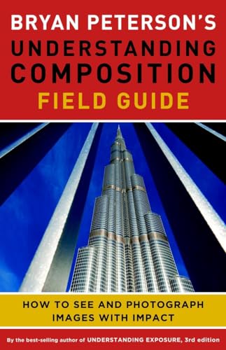 Bryan Peterson's Understanding Composition Field Guide: How to See and Photograph Images with Impact von Amphoto Books