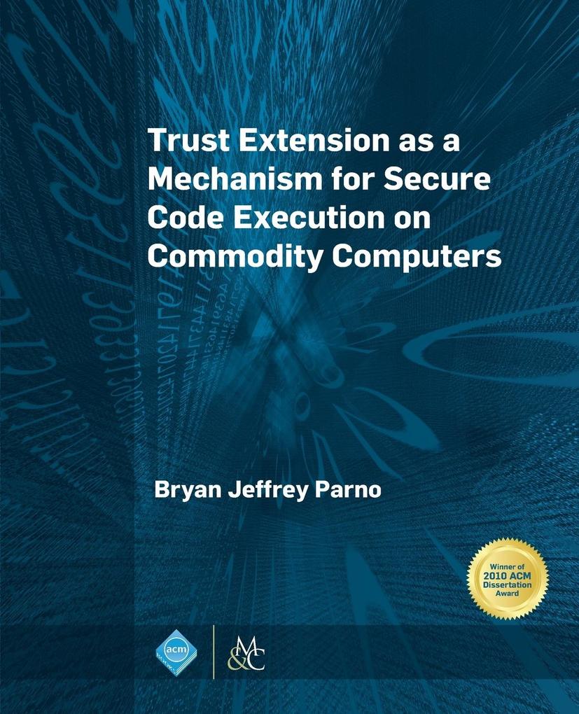 Trust Extension as a Mechanism for Secure Code Execution on Commodity Computers von Morgan & Claypool Publishers-ACM