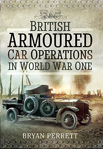 British Armoured Car Operations in World War I: British Armoured Car Operations 1914 - 1918