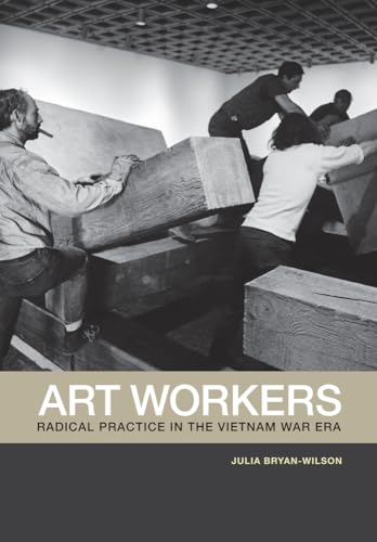 Art Workers: Radical Practice in the Vietnam War Era von University of California Press