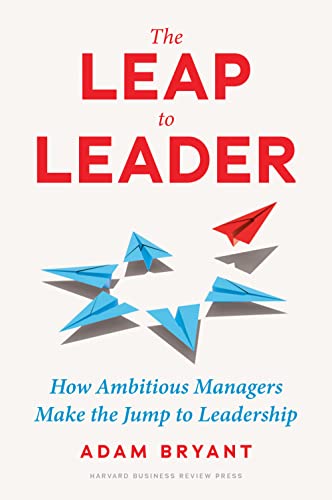 The Leap to Leader: How Ambitious Managers Make the Jump to Leadership von Harvard Business Review Press