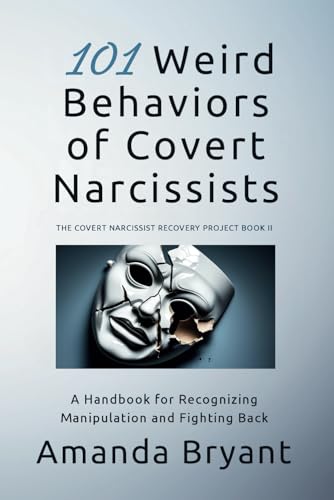 101 Weird Behaviors of Covert Narcissists: A Handbook for Recognizing Manipulation and Fighting Back (The Covert Narcissist Recovery Project) von Amanda Bryant