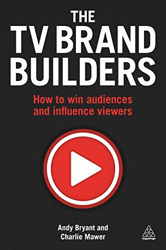 The TV Brand Builders: How to Win Audiences and Influence Viewers von Kogan Page
