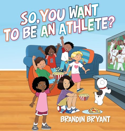 So, You Want to be an Athlete? von Palmetto Publishing