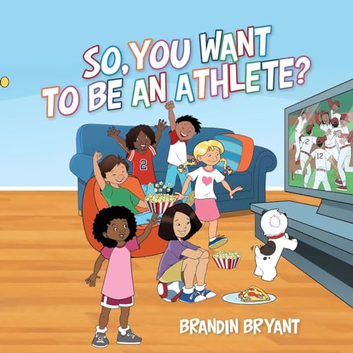 So, You Want to be an Athlete? von Palmetto Publishing