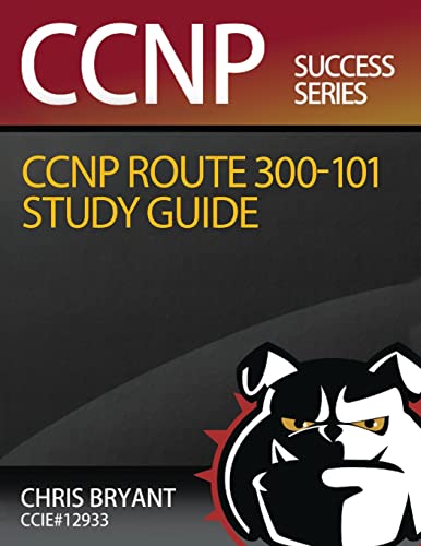 Chris Bryant's CCNP ROUTE 300-101 Study Guide von CREATESPACE
