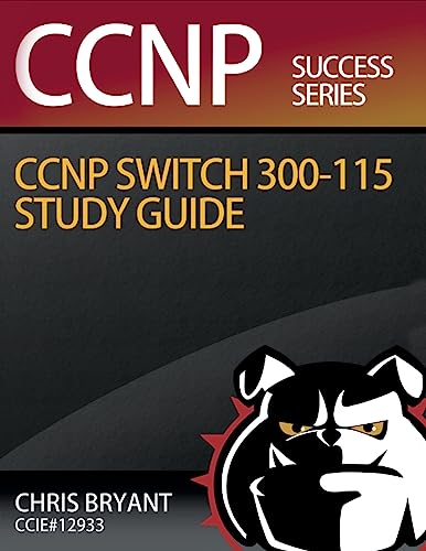 Chris Bryant's CCNP SWITCH 300-115 Study Guide (Ccnp Success) von CREATESPACE