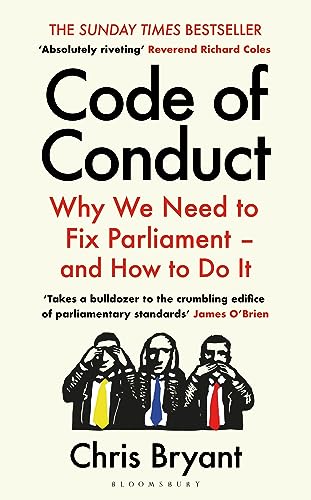 Code of Conduct: Why We Need to Fix Parliament – and How to Do It von Bloomsbury Publishing