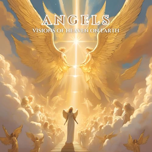 Angels: Visions of Heaven on earth: Feel the Weight Lift With Stress Relieving Designs of Heaven and Angels von Independently published