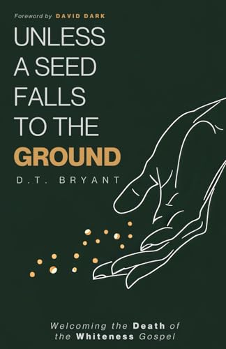 Unless a Seed Falls to the Ground: Welcoming the Death of the Whiteness Gospel Unless a Seed Falls to the Ground: Welcoming the Death of the Whiteness Gospel von Quoir