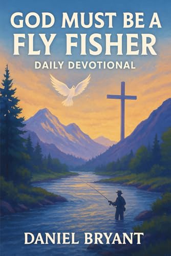 God Must Be a Fly Fisher - Daily Devotional: Immerse Yourself Every Month von Independently published