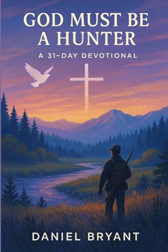 God Must Be a Hunter: 31 Day Devotional von Independently published