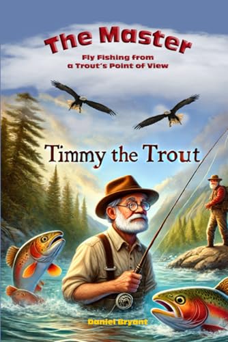 The Master and Timmy the Trout: Fly Fishing from a Trout's Point of View von Independently published