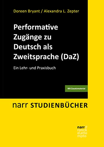 Performative Zugänge zu Deutsch als Zweitsprache (DaZ): Ein Lehr- und Praxisbuch (Narr Studienbücher) von Narr Francke Attempto