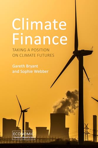 Climate Finance: Taking a Position on Climate Futures (Economic Transformations)