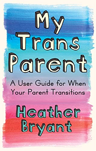 My Trans Parent: A User Guide for When Your Parent Transitions von Jessica Kingsley Publishers