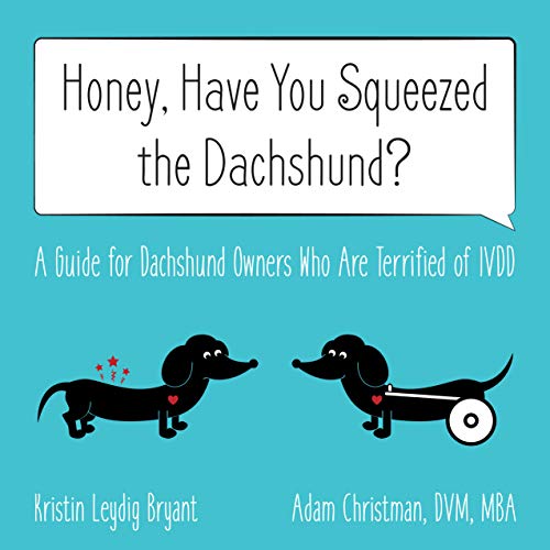 Honey, Have You Squeezed the Dachshund?: A Guide for Dachshund Owners Who Are Terrified of IVDD von How2Conquer