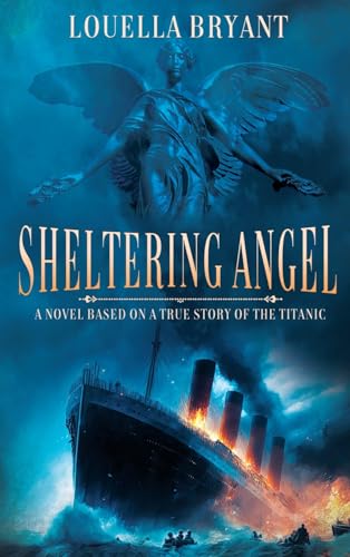 Sheltering Angel: A Novel Based on a True Story of the Titanic von Black Rose Writing