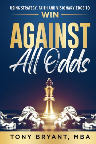 Against All Odds: Using Strategy, Faith, and Visionary Edge to WIN von Game Changer Publishing