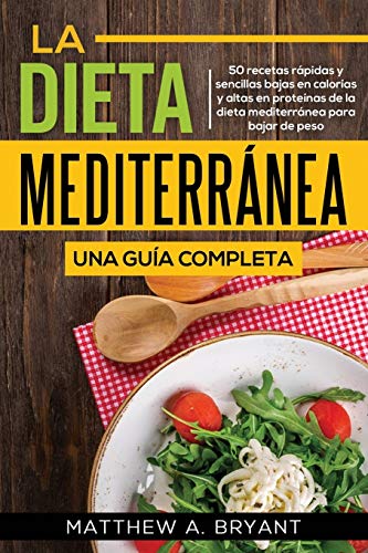 La dieta mediterránea: una guía completa: 50 recetas rápidas y fáciles, bajas en calorías y altas en Proteínas de la dieta mediterránea para bajar de ... de la dieta mediterránea para bajar de peso von Cac Publishing LLC