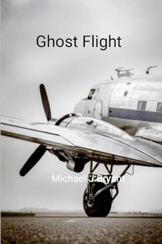 Ghost Flight: Michael J Bryant von Lulu.com