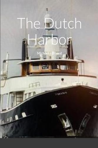 The Dutch Harbor: Michael J Bryant von Lulu.com