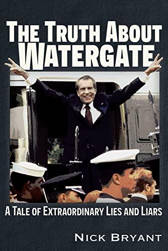 The Truth About Watergate: A Tale of Extraordinary Lies and Liars