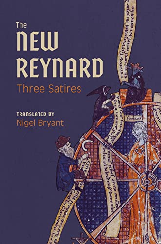 The New Reynard: Three Satires; Renart le Bestourné, Le Couronnement de Renart, Renart le Nouvel