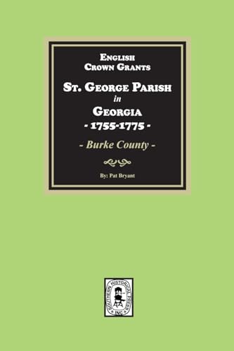 English Crown Grants, St. George Parish in Georgia, 1755-1775 von Southern Historical Press, Inc.