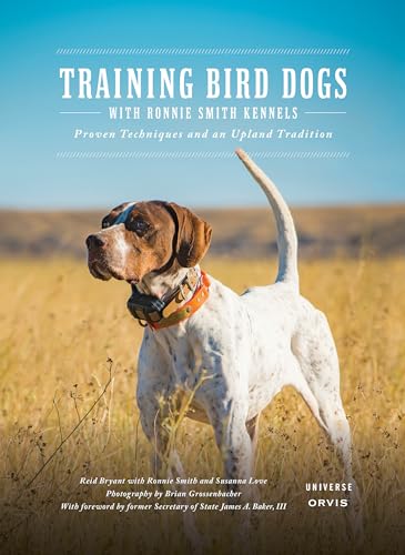 Training Bird Dogs with Ronnie Smith Kennels: Proven Techniques and an Upland Tradition von Universe Publishing