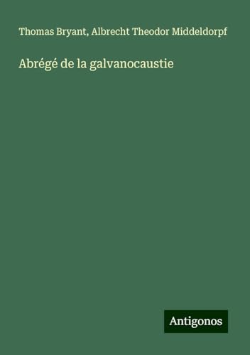 Abrégé de la galvanocaustie von Antigonos Verlag