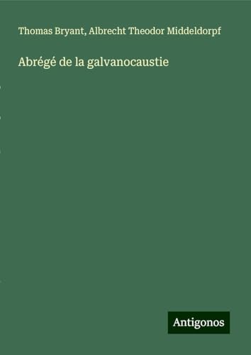 Abrégé de la galvanocaustie von Antigonos Verlag