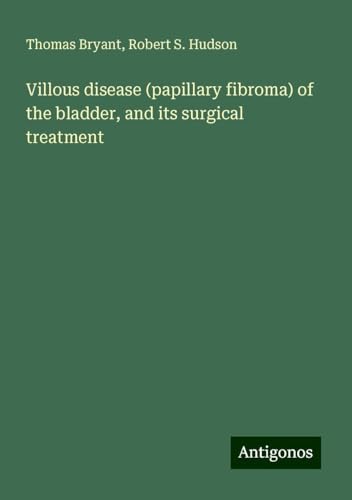 Villous disease (papillary fibroma) of the bladder, and its surgical treatment