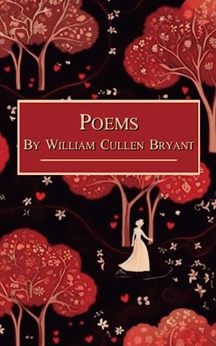 Poems by William Cullen Bryant: The 1854 Classic Collection of Poetry