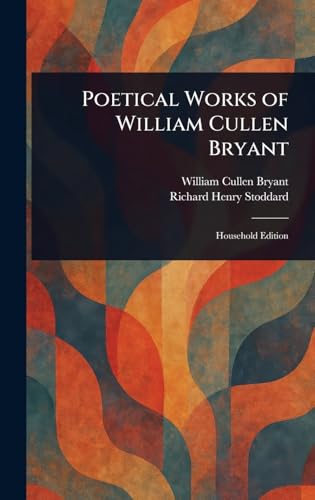 Poetical Works of William Cullen Bryant Poetical Works of William Cullen Bryant von Anson Street Press