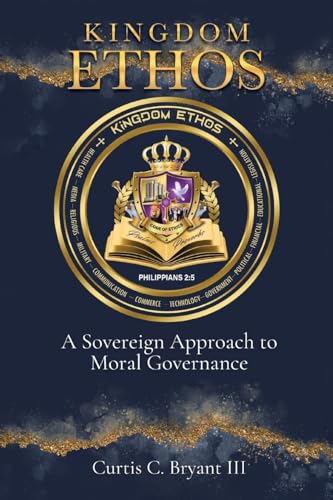 Kingdom Ethos: A Sovereign Approach to Moral Governance von Covenant Books