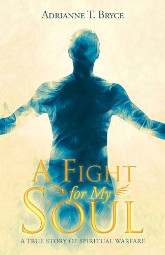 A Fight for My Soul: A True Story of Spiritual Warfare von WP Lighthouse