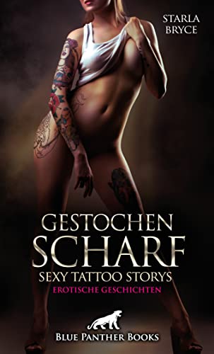 Gestochen scharf - Sexy Tattoo Storys | Erotische Geschichten: Lust, Schmerz und bunte Haut! von Blue Panther Books