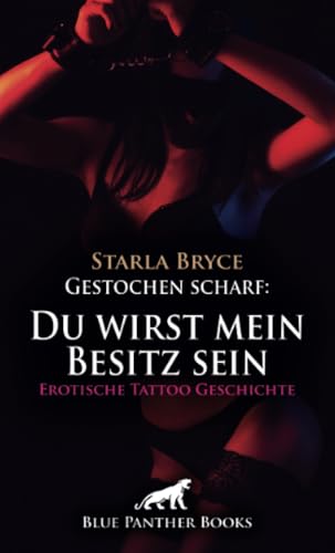 Gestochen scharf: Du wirst mein Besitz sein | Erotische Tattoo Geschichte + 1 weitere Geschichte: Geiler Ausnahmezustand ... (Love, Passion & Sex) von blue panther books