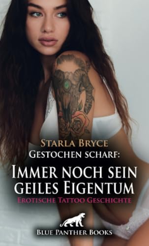 Gestochen scharf: Immer noch sein geiles Eigentum | Erotische Tattoo Geschichte + 4 weitere Geschichten: Versauter Wetteinsatz ... (Love, Passion & Sex) von blue panther books