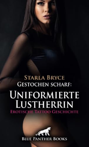 Gestochen scharf: Uniformierte Lustherrin | Erotische Tattoo Geschichte + 2 weitere Geschichten: Die tätowierte Polizistin ... (Love, Passion & Sex) von blue panther books