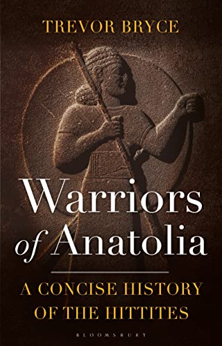 Warriors of Anatolia: A Concise History of the Hittites von Bloomsbury Academic