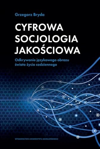 Cyfrowa socjologia jakościowa: Odkrywanie językowego obrazu świata życia codziennego Cyfrowa socjologia jakościowa: Odkrywanie językowego obrazu świata życia codziennego von Wydawnictwo Uniwersytetu Jagiellońskiego