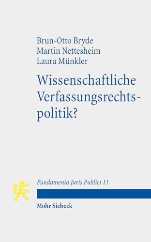 Wissenschaftliche Verfassungsrechtspolitik? (Fundamenta Juris Publici, Band 11) von Mohr Siebeck