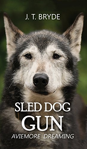 Sled Dog Gun: Aviemore Dreaming Sled Dog Gun: Aviemore Dreaming von Austin Macauley Publishers