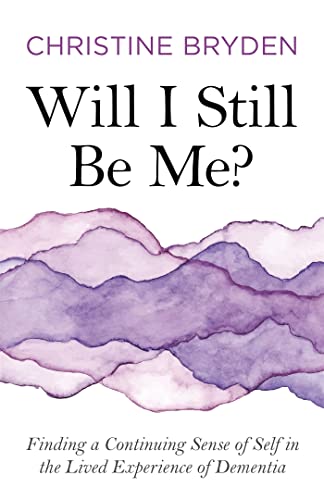Will I Still Be Me?: Finding a Continuing Sense of Self in the Lived Experience of Dementia von Jessica Kingsley Publishers