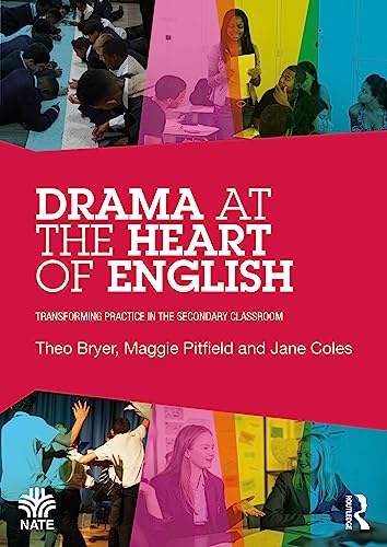 Drama at the Heart of English: Transforming Practice in the Secondary Classroom (National Association for the Teaching of English)