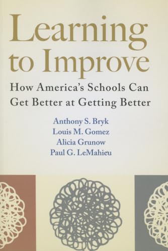 Learning to Improve: How America s Schools Can Get Better at Getting Better