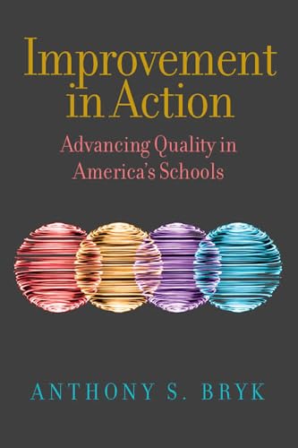 Improvement in Action: Advancing Quality in America's Schools (Continuous Improvement in Education)