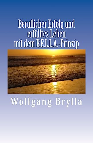 Beruflicher Erfolg und erfülltes Leben mit dem B.E.L.L.A.-Prinzip